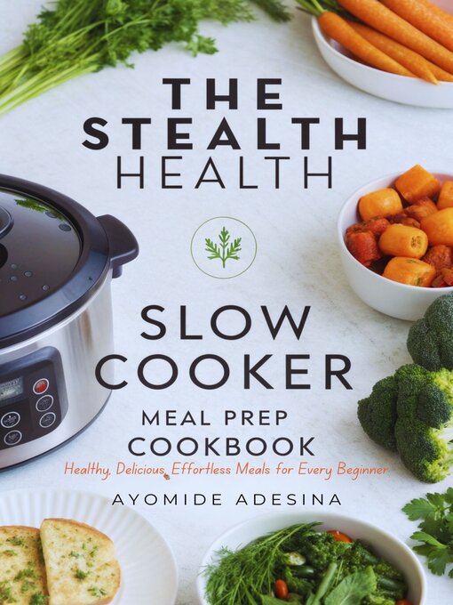 Title details for Stealth Health Slow Cooker Meal Prep Cookbook by Ayomide Adesina - Available